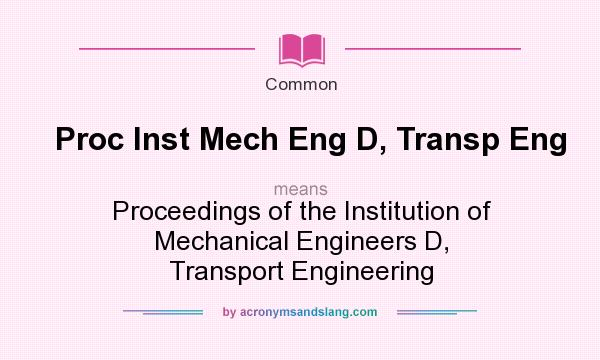 What does Proc Inst Mech Eng D, Transp Eng mean? It stands for Proceedings of the Institution of Mechanical Engineers D, Transport Engineering