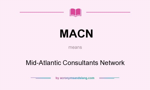 What does MACN mean? It stands for Mid-Atlantic Consultants Network