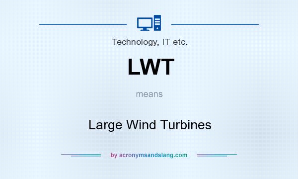 What does LWT mean? It stands for Large Wind Turbines