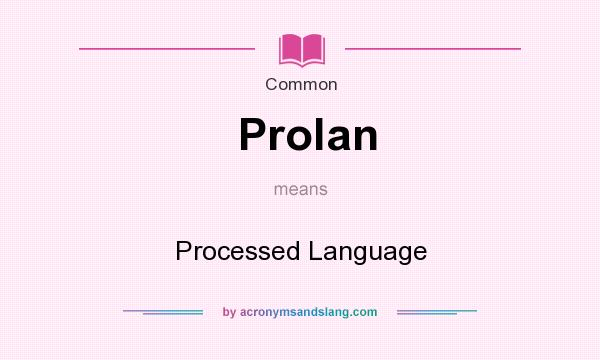 What does Prolan mean? It stands for Processed Language