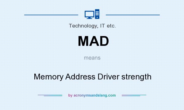 What does MAD mean? It stands for Memory Address Driver strength