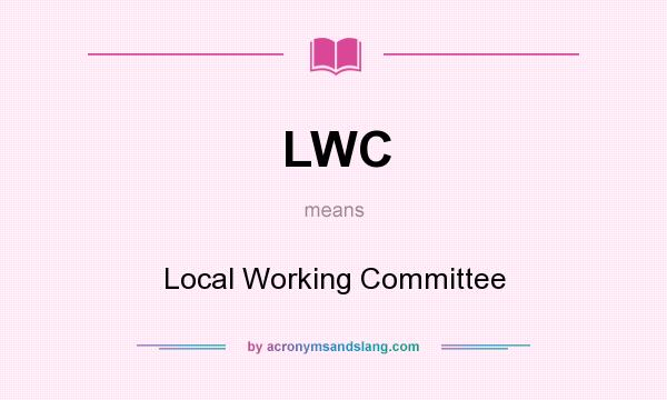 What does LWC mean? It stands for Local Working Committee