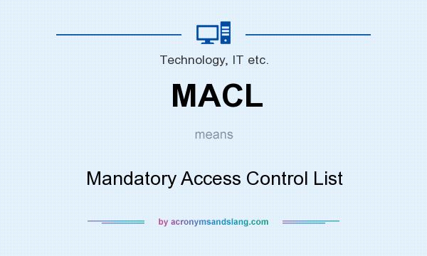 What does MACL mean? It stands for Mandatory Access Control List