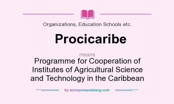 What does Procicaribe mean? It stands for Programme for Cooperation of Institutes of Agricultural Science and Technology in the Caribbean