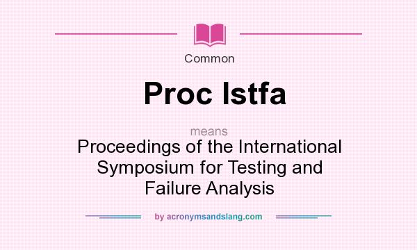 What does Proc Istfa mean? It stands for Proceedings of the International Symposium for Testing and Failure Analysis