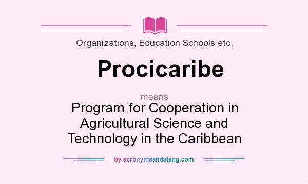 What does Procicaribe mean? It stands for Program for Cooperation in Agricultural Science and Technology in the Caribbean
