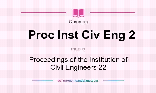 What does Proc Inst Civ Eng 2 mean? It stands for Proceedings of the Institution of Civil Engineers 22