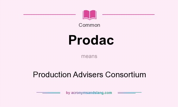 What does Prodac mean? It stands for Production Advisers Consortium