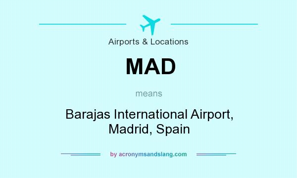 What does MAD mean? It stands for Barajas International Airport, Madrid, Spain