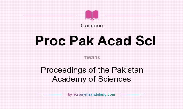 What does Proc Pak Acad Sci mean? It stands for Proceedings of the Pakistan Academy of Sciences
