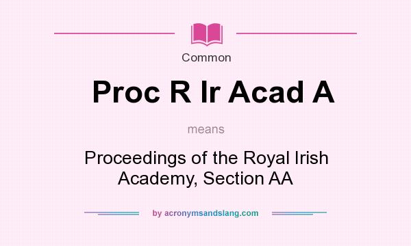 What does Proc R Ir Acad A mean? It stands for Proceedings of the Royal Irish Academy, Section AA