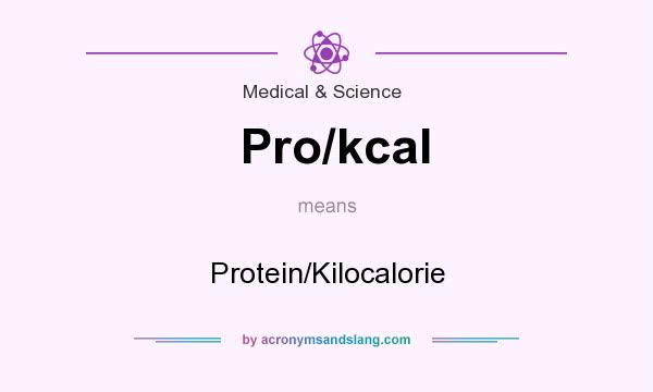 What does Pro/kcal mean? It stands for Protein/Kilocalorie