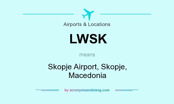 What does LWSK mean? It stands for Skopje Airport, Skopje, Macedonia