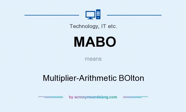 What does MABO mean? It stands for Multiplier-Arithmetic BOlton