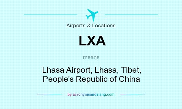 What does LXA mean? It stands for Lhasa Airport, Lhasa, Tibet, People`s Republic of China