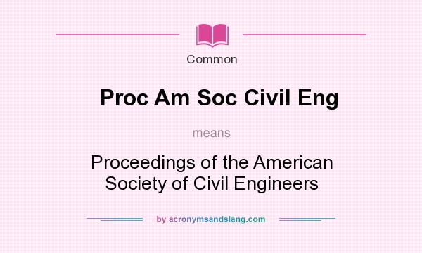 What does Proc Am Soc Civil Eng mean? It stands for Proceedings of the American Society of Civil Engineers