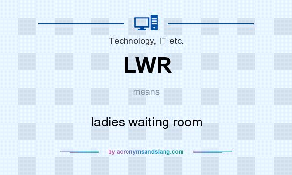 What does LWR mean? It stands for ladies waiting room