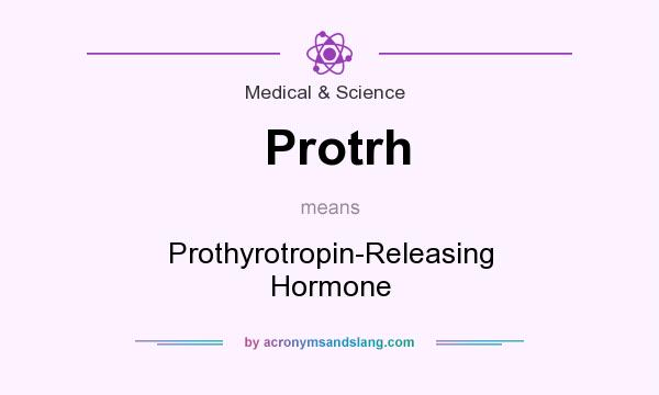 What does Protrh mean? It stands for Prothyrotropin-Releasing Hormone