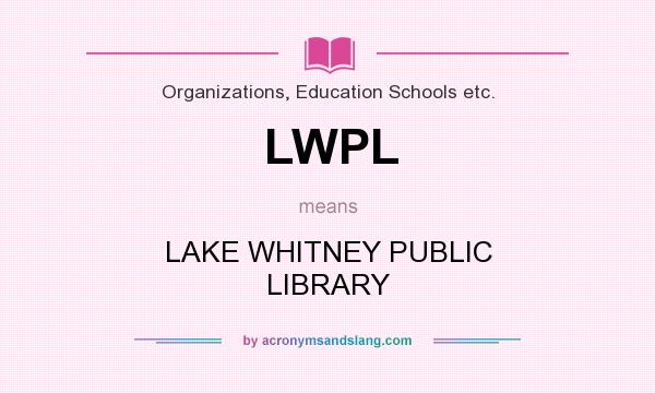 What does LWPL mean? It stands for LAKE WHITNEY PUBLIC LIBRARY