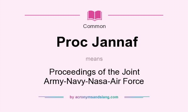 What does Proc Jannaf mean? It stands for Proceedings of the Joint Army-Navy-Nasa-Air Force