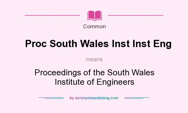 What does Proc South Wales Inst Inst Eng mean? It stands for Proceedings of the South Wales Institute of Engineers