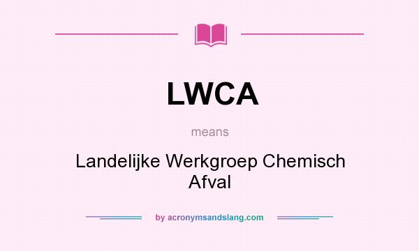What does LWCA mean? It stands for Landelijke Werkgroep Chemisch Afval