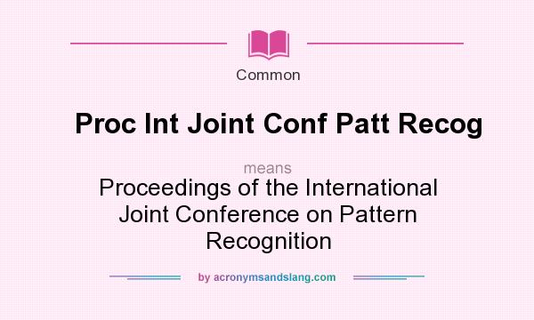 What does Proc Int Joint Conf Patt Recog mean? It stands for Proceedings of the International Joint Conference on Pattern Recognition