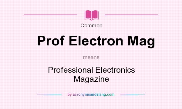 What does Prof Electron Mag mean? It stands for Professional Electronics Magazine