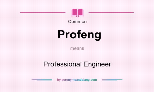 What does Profeng mean? It stands for Professional Engineer