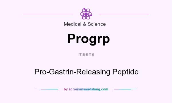 What does Progrp mean? It stands for Pro-Gastrin-Releasing Peptide