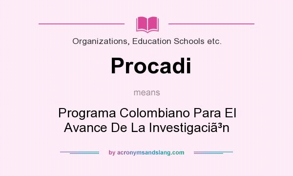 What does Procadi mean? It stands for Programa Colombiano Para El Avance De La Investigacin