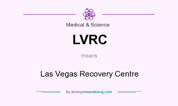 What does LVRC mean? It stands for Las Vegas Recovery Centre