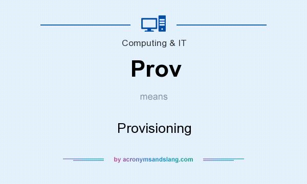 What does Prov mean? It stands for Provisioning