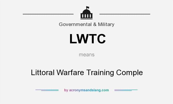 What does LWTC mean? It stands for Littoral Warfare Training Comple