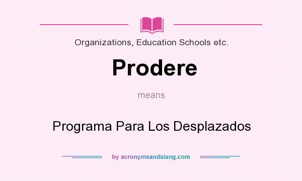 What does Prodere mean? It stands for Programa Para Los Desplazados