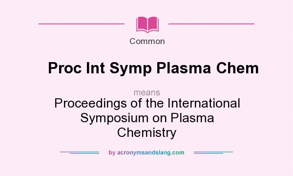 What does Proc Int Symp Plasma Chem mean? It stands for Proceedings of the International Symposium on Plasma Chemistry