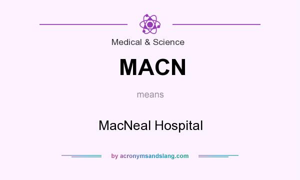 What does MACN mean? It stands for MacNeal Hospital