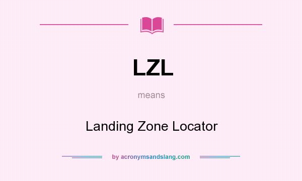 What does LZL mean? It stands for Landing Zone Locator