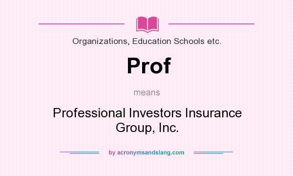 What does Prof mean? It stands for Professional Investors Insurance Group, Inc.