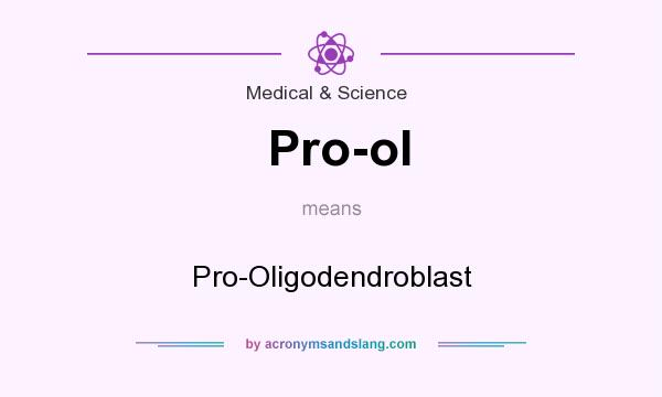 What does Pro-ol mean? It stands for Pro-Oligodendroblast