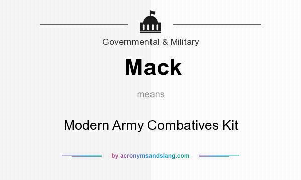 What does Mack mean? It stands for Modern Army Combatives Kit