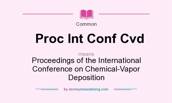 What does Proc Int Conf Cvd mean? It stands for Proceedings of the International Conference on Chemical-Vapor Deposition