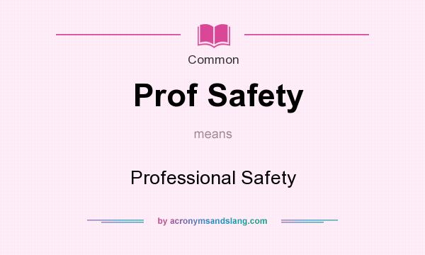 What does Prof Safety mean? It stands for Professional Safety