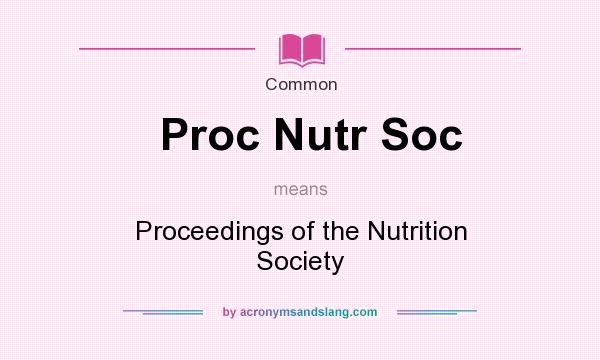 What does Proc Nutr Soc mean? It stands for Proceedings of the Nutrition Society