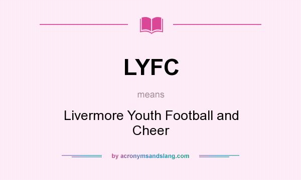 What does LYFC mean? It stands for Livermore Youth Football and Cheer