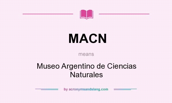 What does MACN mean? It stands for Museo Argentino de Ciencias Naturales