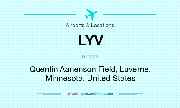 What does LYV mean? It stands for Quentin Aanenson Field, Luverne, Minnesota, United States