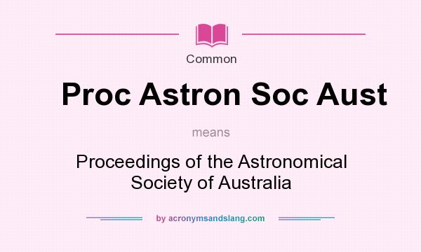 What does Proc Astron Soc Aust mean? It stands for Proceedings of the Astronomical Society of Australia
