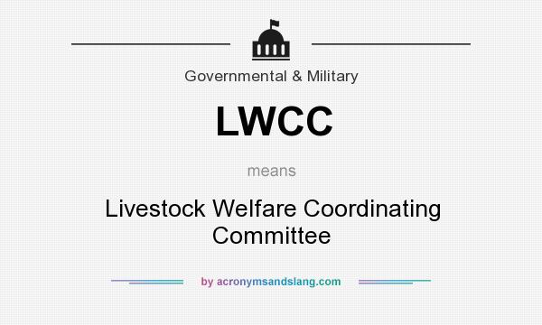 What does LWCC mean? It stands for Livestock Welfare Coordinating Committee