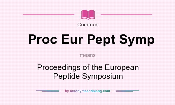 What does Proc Eur Pept Symp mean? It stands for Proceedings of the European Peptide Symposium
